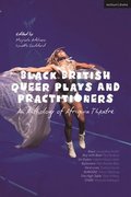 Black British Queer Plays and Practitioners: An Anthology of Afriquia Theatre
