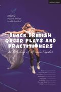 Black British Queer Plays and Practitioners: An Anthology of Afriquia Theatre