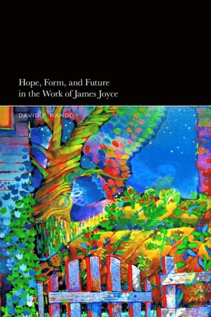 David P. Rando - Hope, Form, and Future in the Work of James Joyce, E-bok