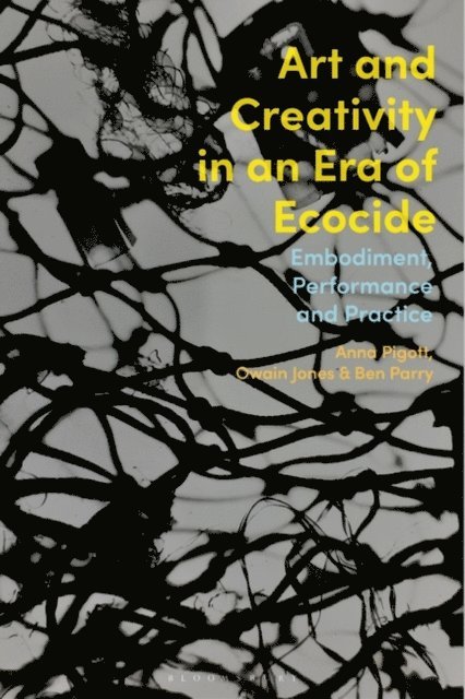 Anna Pigott, Owain Jones, Ben Parry - Art and Creativity in an Era of Ecocide, E-bok