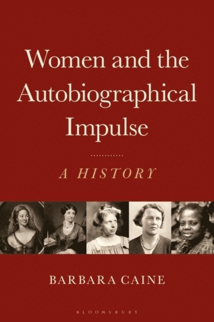 Barbara Caine - Women and the Autobiographical Impulse, E-bok