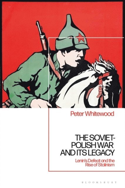 Peter Whitewood - Soviet-Polish War and its Legacy, E-bok