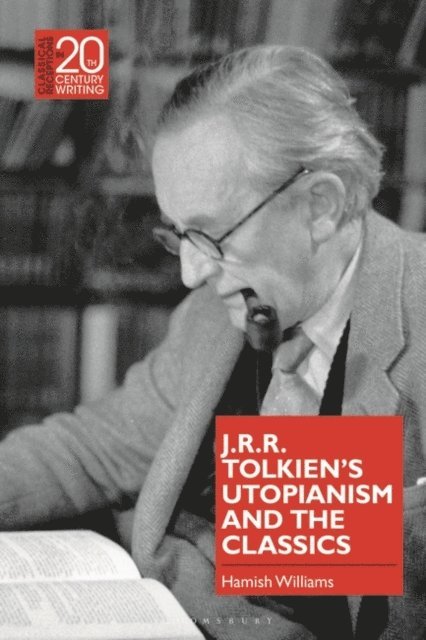 Hamish Williams - J.R.R. Tolkien's Utopianism and the Classics, E-bok