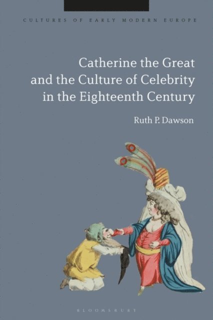 Ruth Pritchard Dawson - Catherine the Great and the Culture of Celebrity in the Eighteenth Century, E-bok