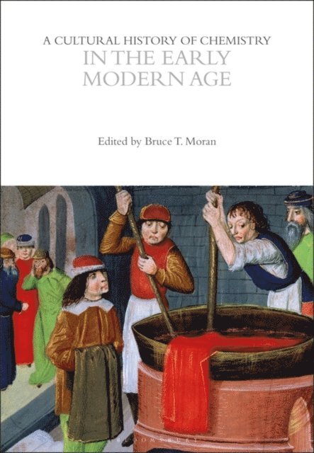Bruce T. Moran - Cultural History of Chemistry in the Early Modern Age, E-bok