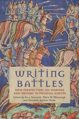 Writing Battles av Máire Ní Mhaonaigh, Rory Naismith, Elizabeth Ashman Rowe, Máire NíNaismith Mhaonaigh Rory
