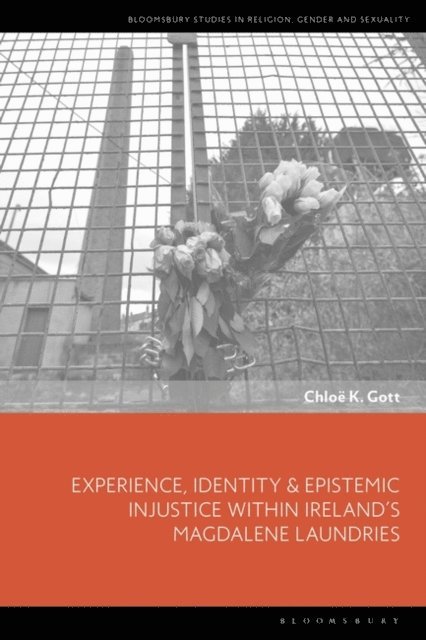 Chloe K. Gott - Experience, Identity & Epistemic Injustice within Ireland’s Magdalene Laundries, E-bok