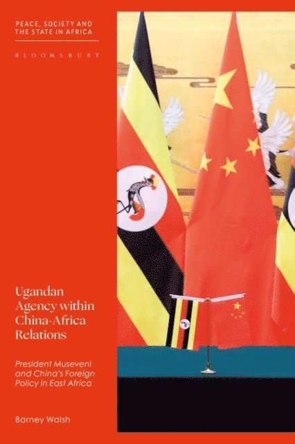 Barney Walsh - Ugandan Agency within China-Africa Relations, E-bok