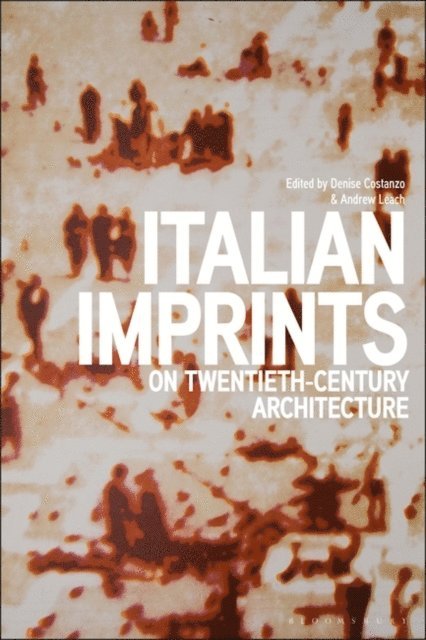 Denise Costanzo, Andrew Leach - Italian Imprints on Twentieth-Century Architecture, E-bok