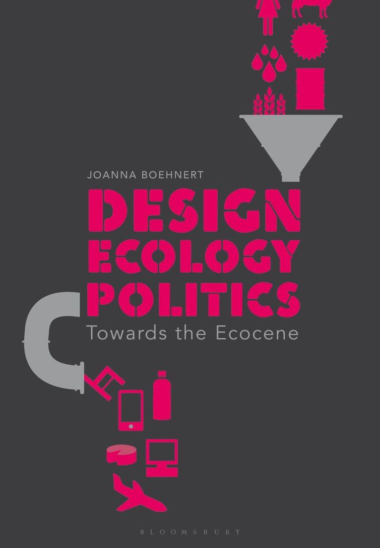 Joanna Boehnert - Design, Ecology, Politics, Häftad