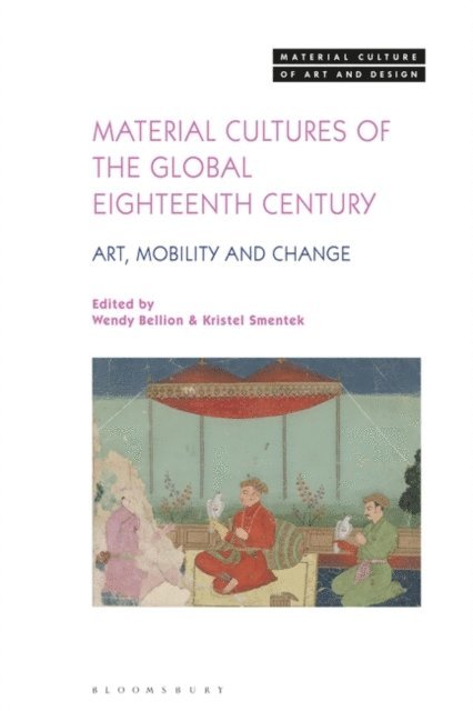 Wendy Bellion, Kristel Smentek - Material Cultures of the Global Eighteenth Century, E-bok