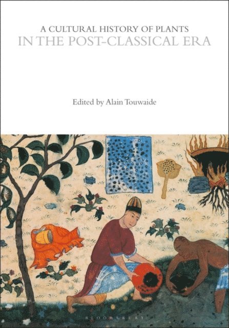Alain Touwaide - Cultural History of Plants in the Post-Classical Era, E-bok