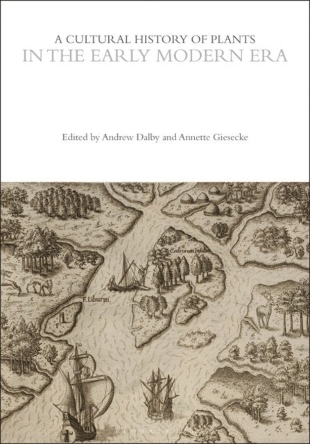 Andrew Dalby, Annette Giesecke - Cultural History of Plants in the Early Modern Era, E-bok