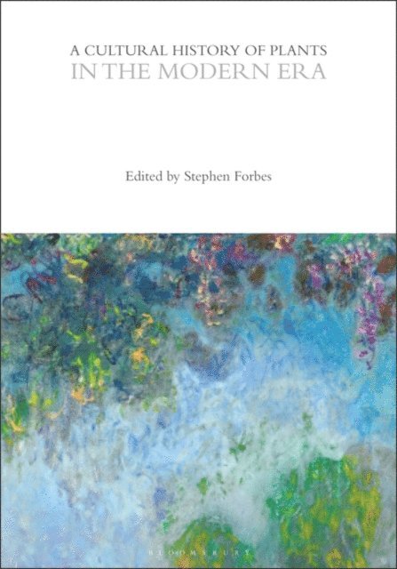 Stephen Forbes - Cultural History of Plants in the Modern Era, E-bok