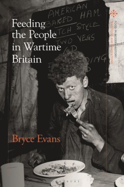 Bryce Evans - Feeding the People in Wartime Britain, E-bok