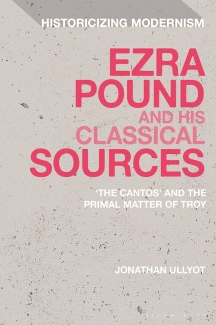 Jonathan Ullyot - Ezra Pound and His Classical Sources, E-bok