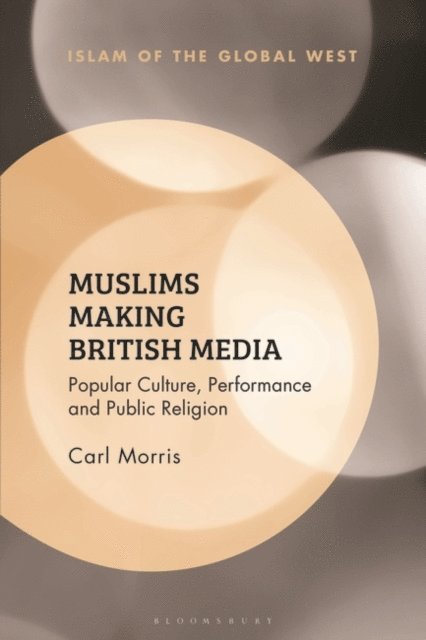 Carl Morris - Muslims Making British Media, E-bok