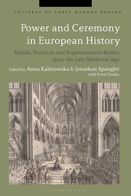Power and Ceremony in European History av Anna Kalinowska, Jonathan Spangler, Anna Kalinowska, Dr Jonathan Spangler, Anna Anna Kalinowska