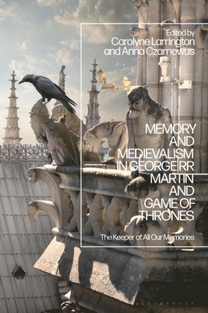 Carolyne Larrington, Anna Czarnowus - Memory and Medievalism in George RR Martin and Game of Thrones, E-bok