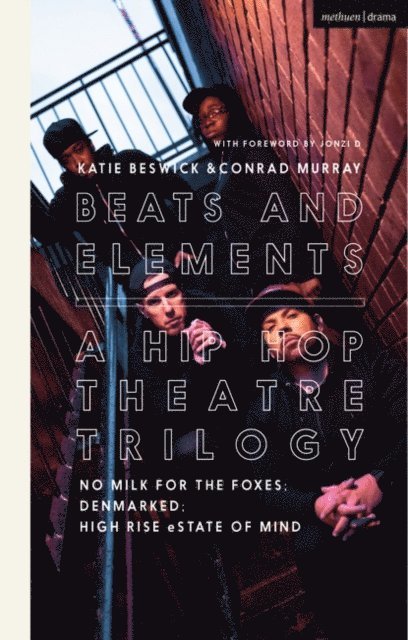 Conrad Murray, David Bonnick Jr, Paul Cree, Lakeisha Lynch-Stevens, Katie Beswick - Beats and Elements: A Hip Hop Theatre Trilogy, E-bok
