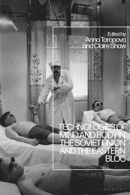 Claire Shaw, Anna Toropova - Technologies of Mind and Body in the Soviet Union and the Eastern Bloc, E-bok