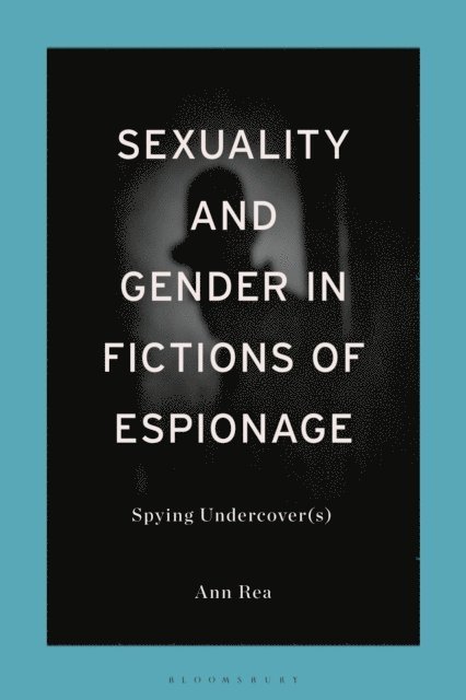 Ann Rea - Sexuality and Gender in Fictions of Espionage, E-bok. Tillgänglighet: Lägg i varukorg
