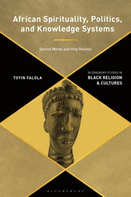 Toyin Falola - African Spirituality, Politics, and Knowledge Systems, E-bok
