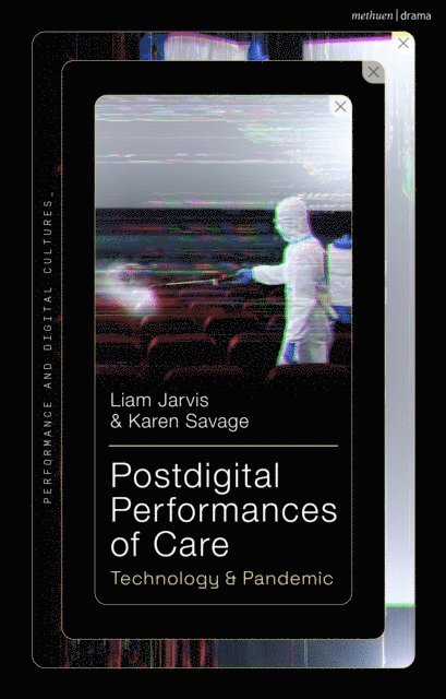 Liam Jarvis, Karen Savage - Postdigital Performances of Care, E-bok