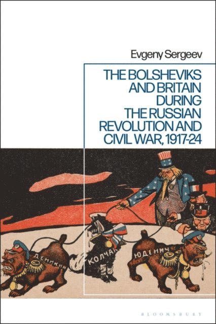 Evgeny Sergeev - Bolsheviks and Britain during the Russian Revolution and Civil War, 1917-24, E-bok