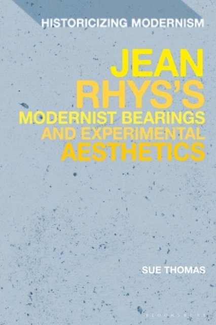Sue Thomas - Jean Rhys's Modernist Bearings and Experimental Aesthetics, E-bok