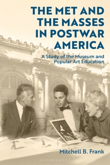 Mitchell B. Frank - Met and the Masses in Postwar America, E-bok