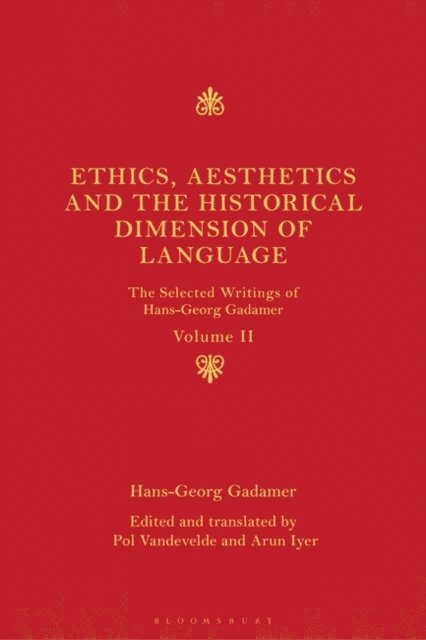 Hans-Georg Gadamer, Pol Vandevelde, Arun Iyer - Ethics, Aesthetics and the Historical Dimension of Language, E-bok