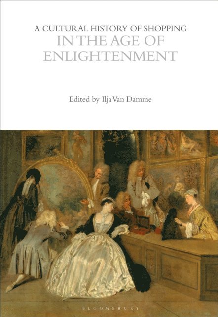 Ilja Van Damme - Cultural History of Shopping in the Age of Enlightenment, E-bok
