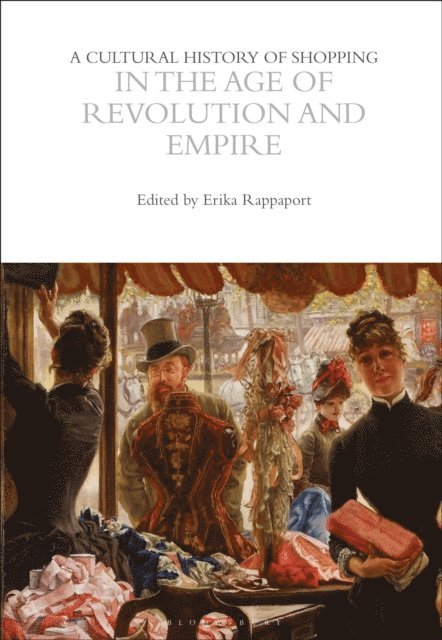 Erika Rappaport - Cultural History of Shopping in the Age of Revolution and Empire, E-bok