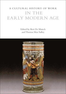 Cultural History of Work in the Early Modern Age av Bert De Munck, Thomas Max Safley