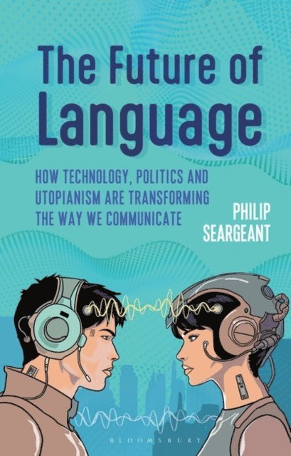 Philip Seargeant - Future of Language, E-bok