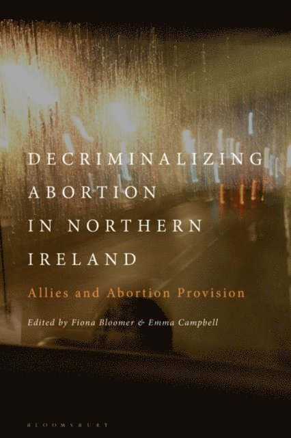 Fiona Bloomer, Emma Campbell - Decriminalizing Abortion in Northern Ireland, E-bok