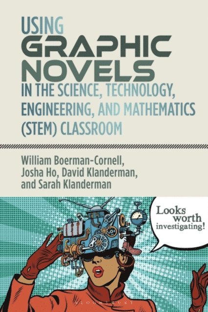 William Boerman-Cornell, Josha Ho, David Klanderman, Sarah Klanderman - Using Graphic Novels in the Science, Technology, Engineering, and Mathematics (STEM) Classroom, E-bok