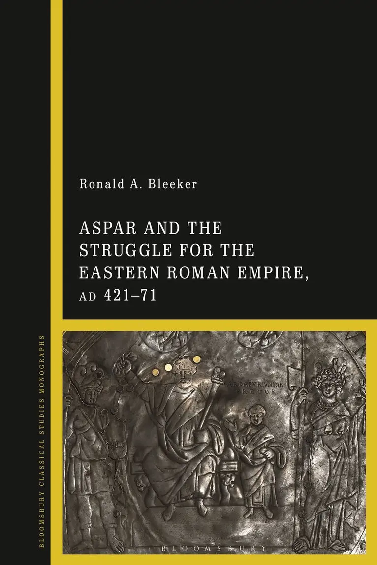 Ronald A. Bleeker - Aspar and the Struggle for the Eastern Roman Empire, AD 421–71, Häftad. Tillgänglighet: Lägg i varukorg