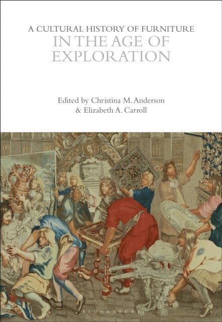 Christina M. Anderson, Elizabeth A. Carroll - Cultural History of Furniture in the Age of Exploration, E-bok