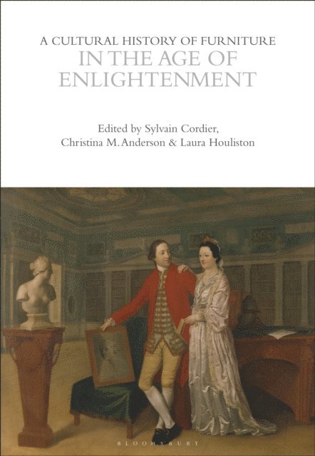 Sylvain Cordier, Christina M. Anderson, Laura Houliston - Cultural History of Furniture in the Age of Enlightenment, E-bok