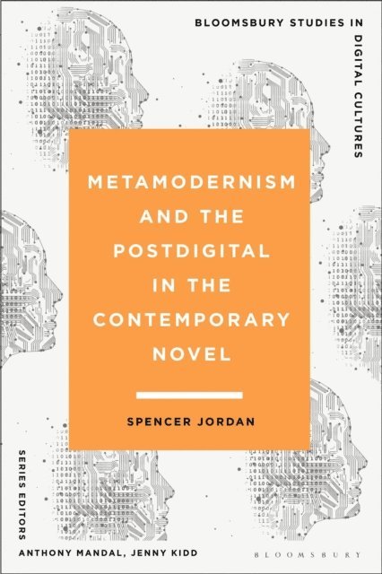 Spencer Jordan - Metamodernism and the Postdigital in the Contemporary Novel, E-bok