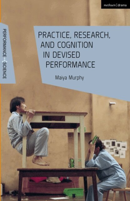 Maiya Murphy - Practice, Research, and Cognition in Devised Performance, E-bok
