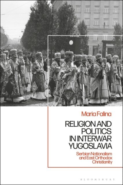 Maria Falina - Religion and Politics in Interwar Yugoslavia, E-bok