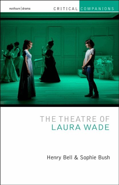Henry Bell, Sophie Bush - Theatre of Laura Wade, E-bok