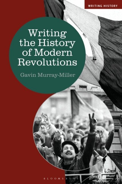 Gavin Murray-Miller - Writing the History of Modern Revolutions, E-bok