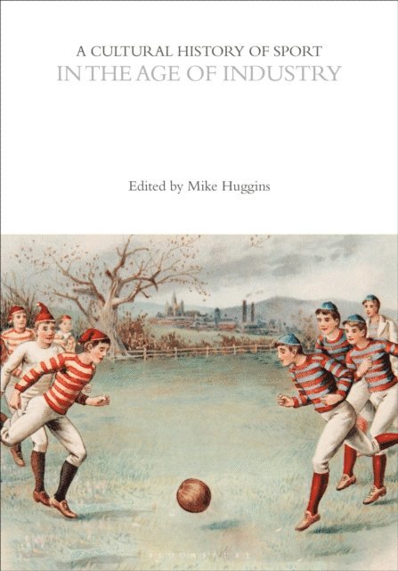 Mike Huggins - Cultural History of Sport in the Age of Industry, E-bok