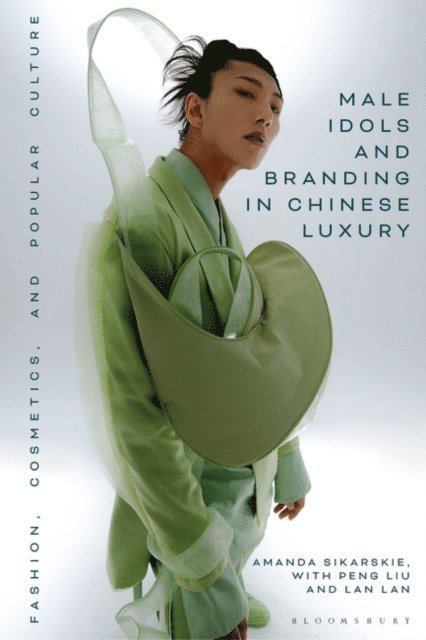 Amanda Sikarskie, Lan Lan, Peng Liu - Male Idols and Branding in Chinese Luxury, E-bok