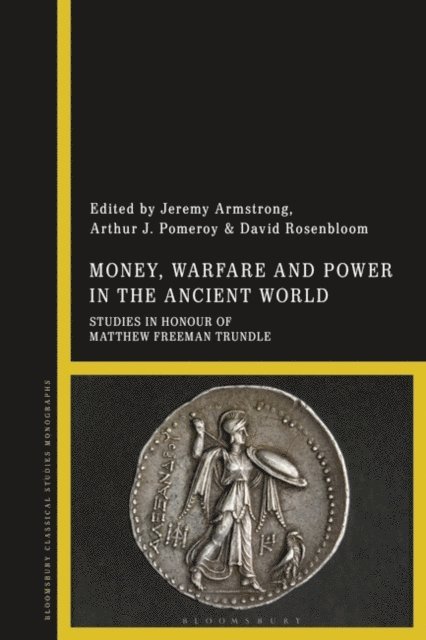 Jeremy Armstrong, Arthur J. Pomeroy, David Rosenbloom - Money, Warfare and Power in the Ancient World, E-bok