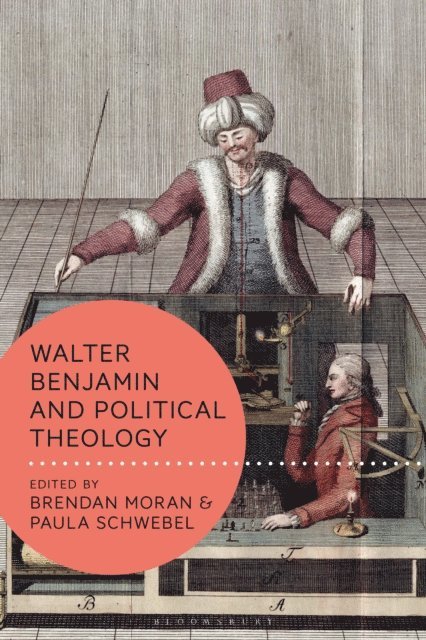 Brendan Moran, Paula Schwebel - Walter Benjamin and Political Theology, E-bok